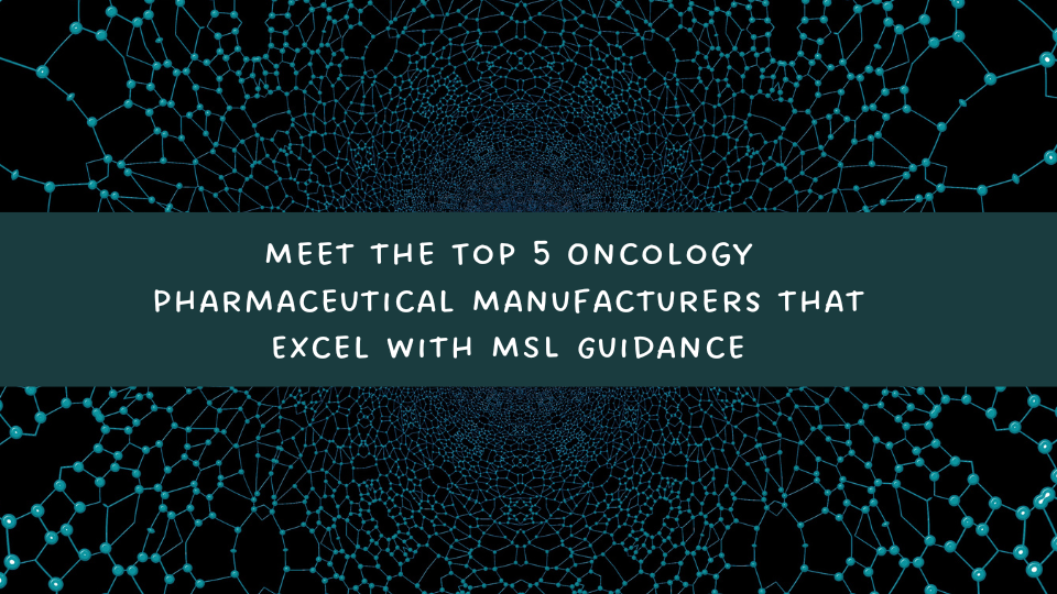 Meet the Top 5 Oncology Pharmaceutical Manufacturers that Excel with MSL Guidance
