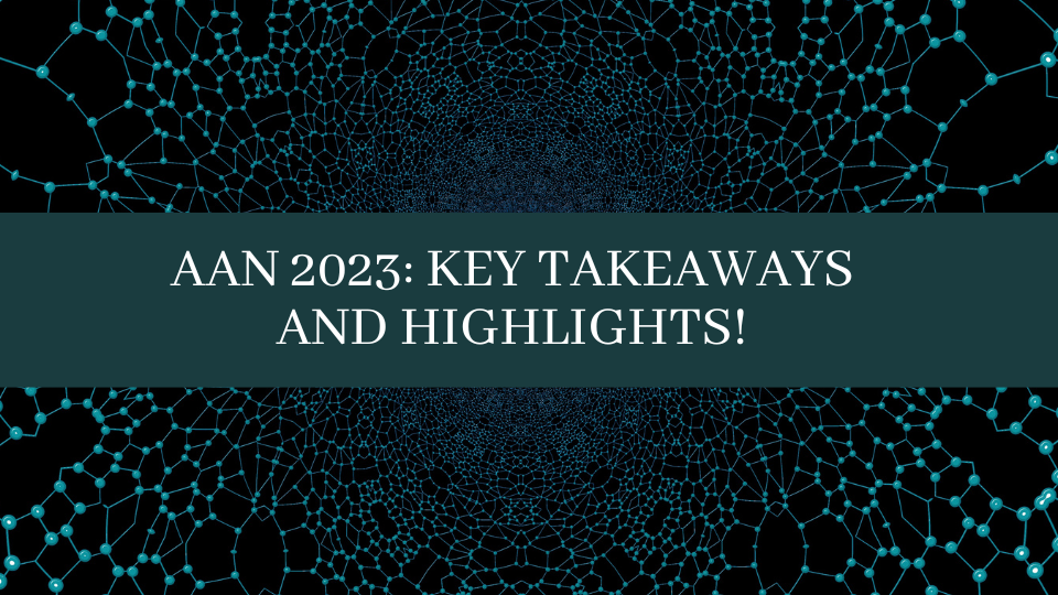 AAN 2023 Key Takeaways and Highlights!