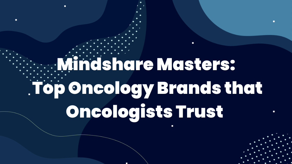 Mindshare Masters: Top Oncology Brands that Oncologists Trust